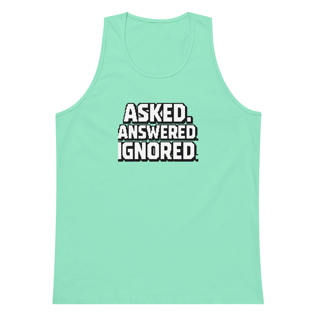 Asked. Answered. Ignored. sarcastic tank top - premium, front view