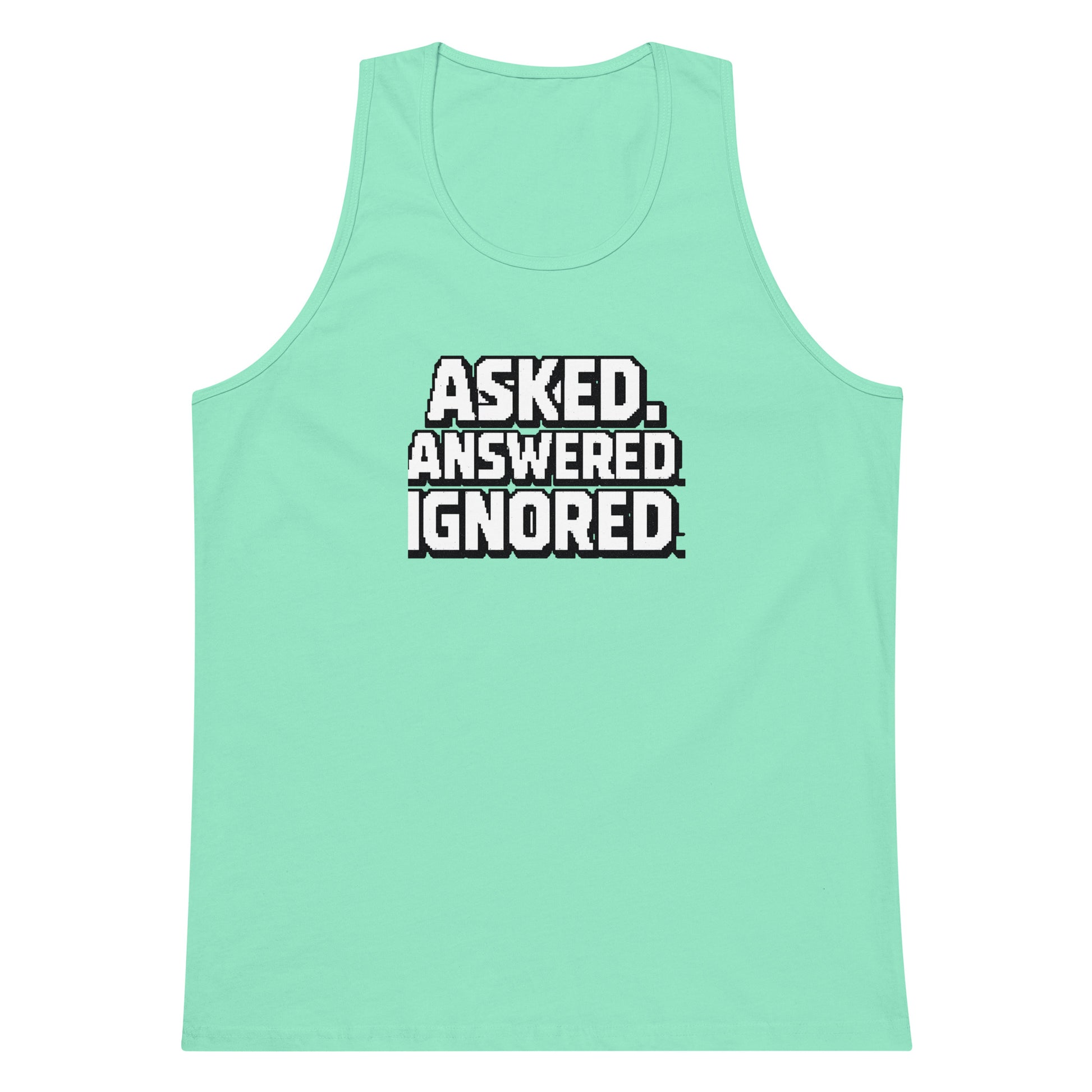 Asked. Answered. Ignored. sarcastic tank top - premium, front view