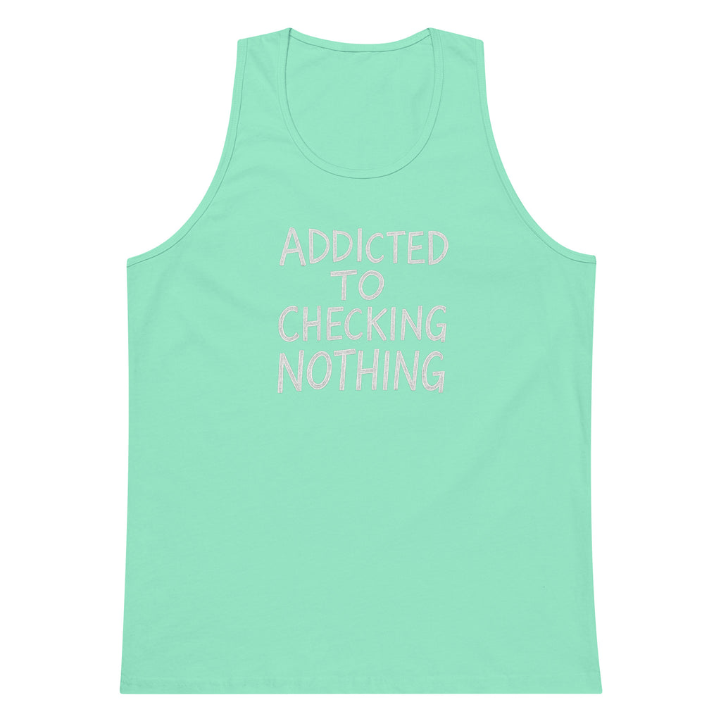 Addicted to Checking Nothing sarcastic tank top - premium, front view