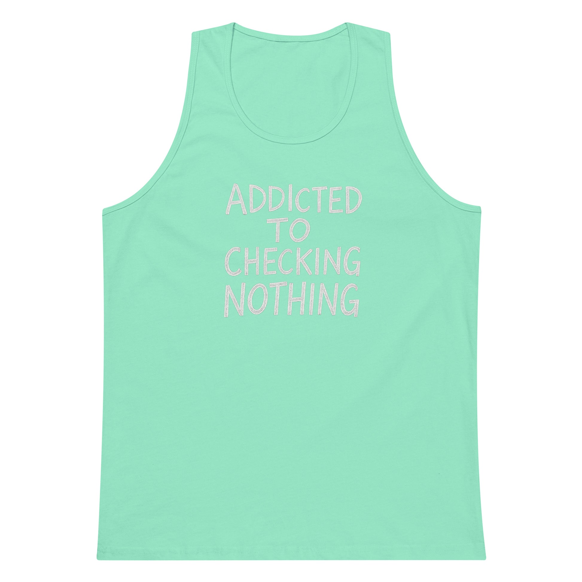 Addicted to Checking Nothing sarcastic tank top - premium, front view