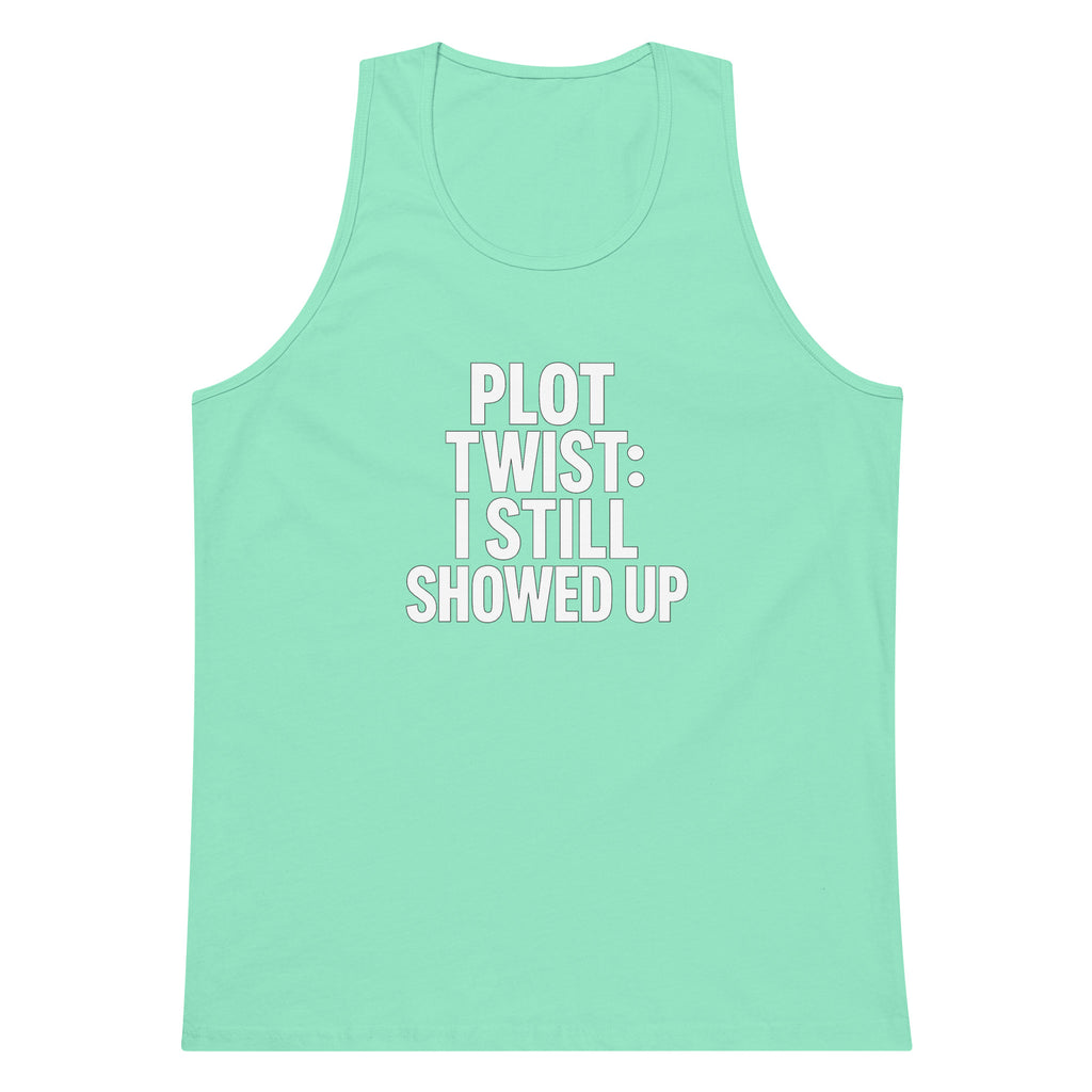 Plot Twist: I Still Showed Up sarcastic tank top - premium, front view