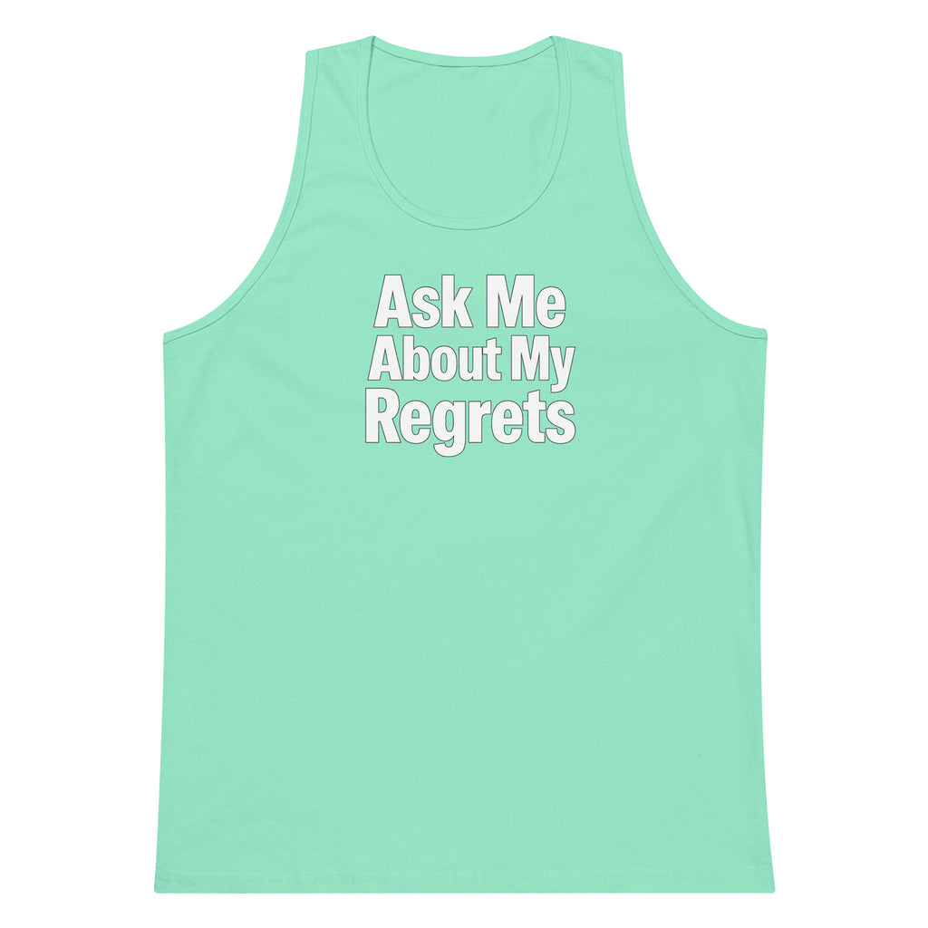 Ask Me About My Regrets sarcastic tank top - premium, front view