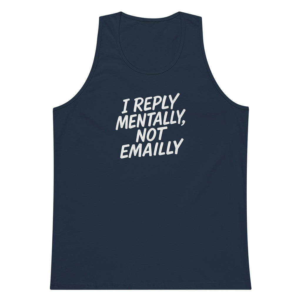 I Reply Mentally, Not Emailly sarcastic tank top - premium, front view