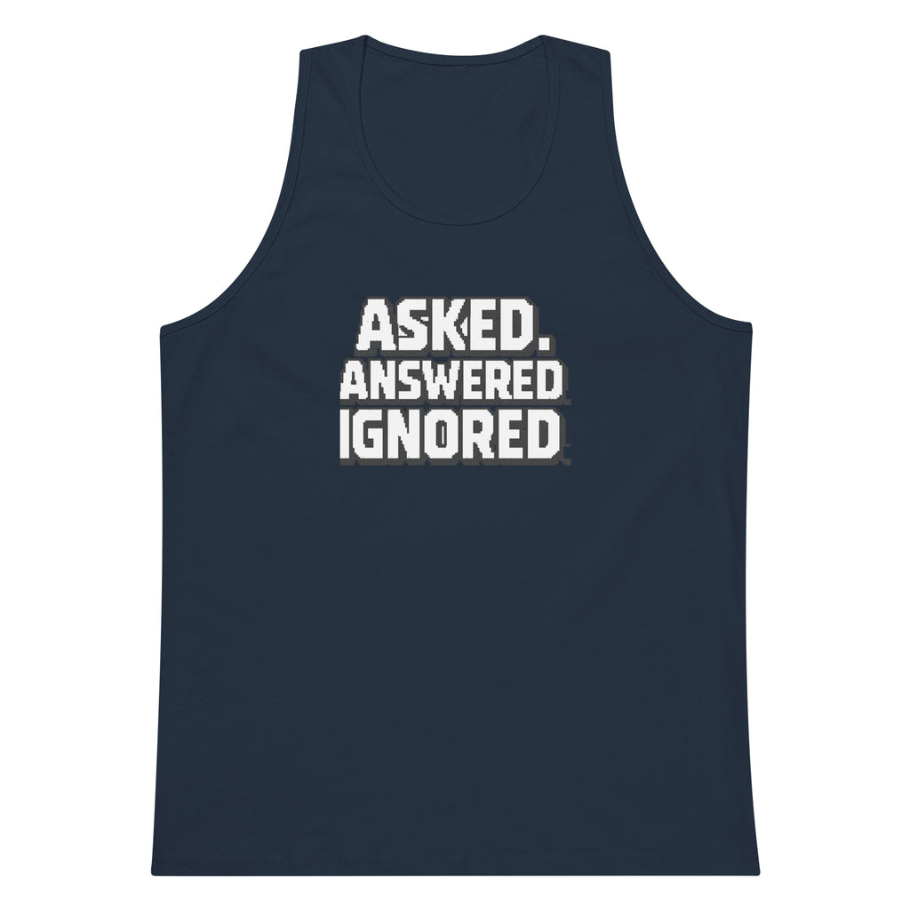 Asked. Answered. Ignored. sarcastic tank top - premium, front view
