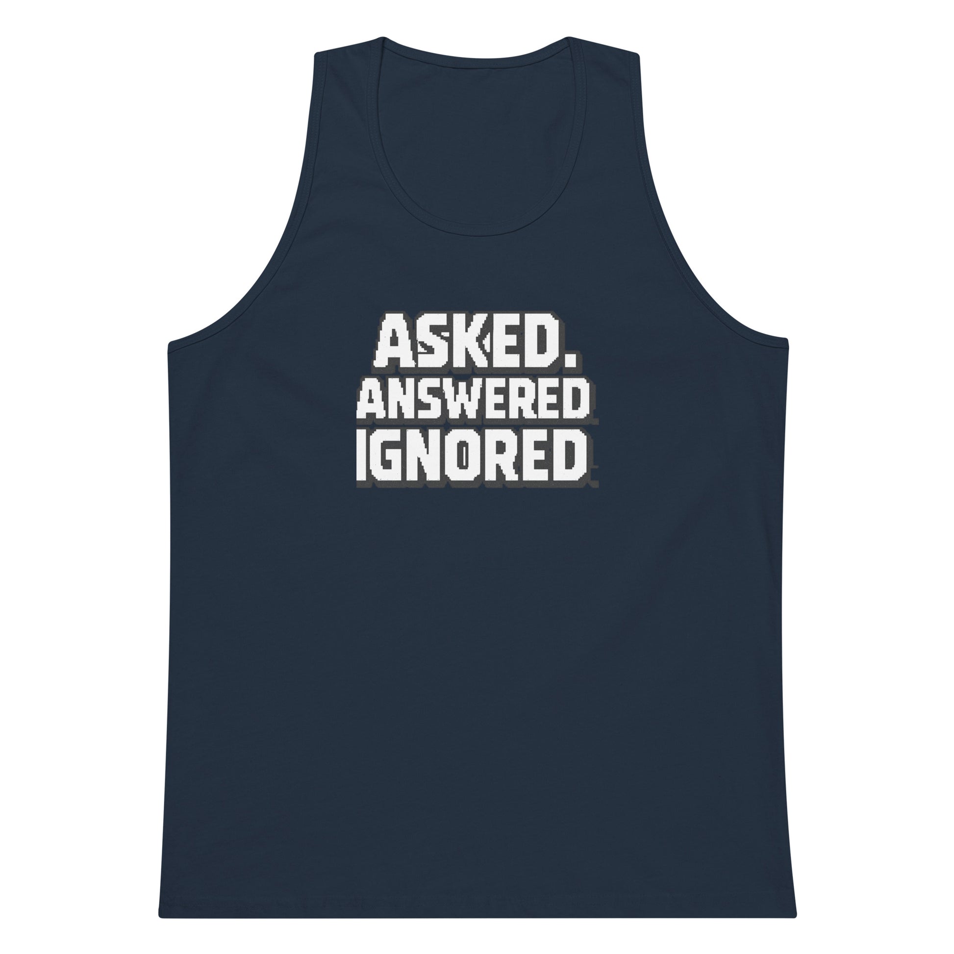 Asked. Answered. Ignored. sarcastic tank top - premium, front view