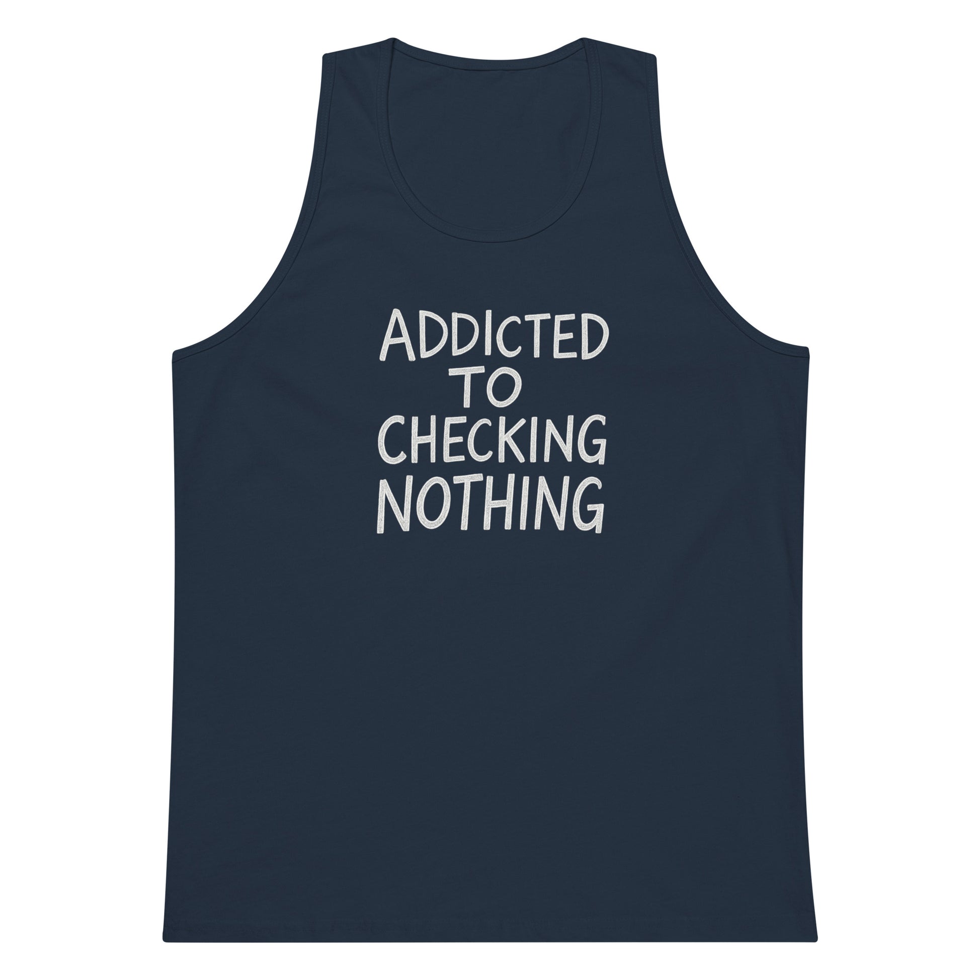 Addicted to Checking Nothing sarcastic tank top - premium, front view