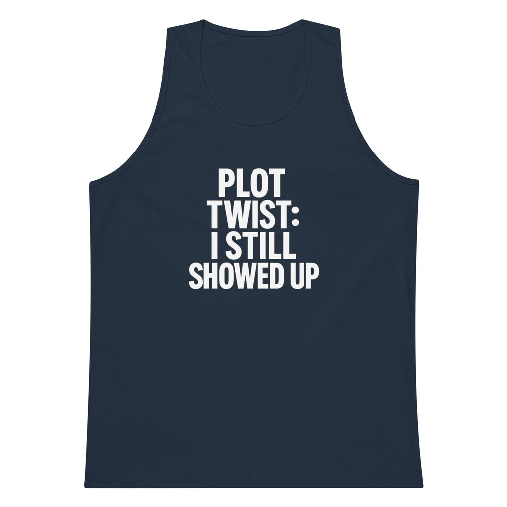 Plot Twist: I Still Showed Up sarcastic tank top - premium, front view
