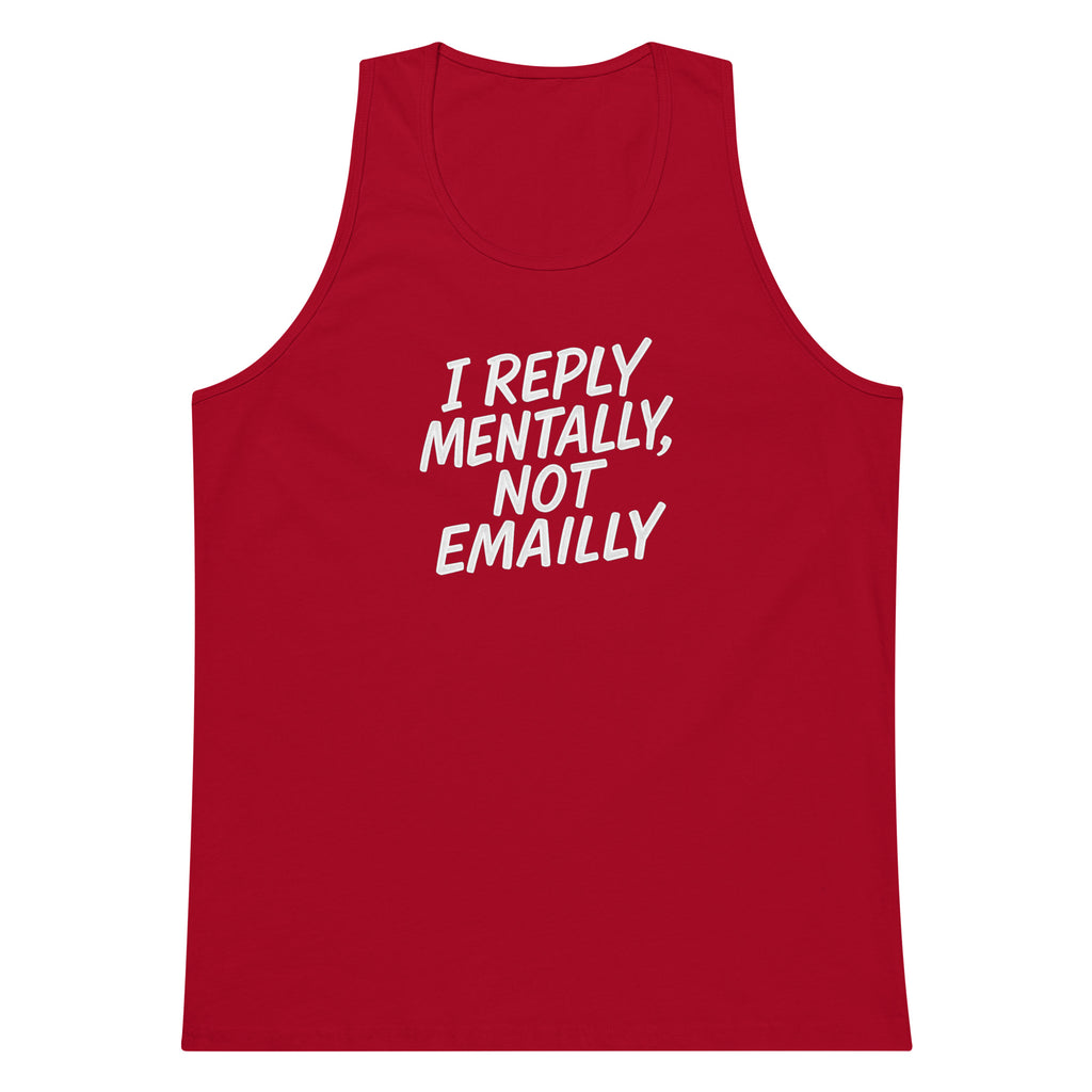 I Reply Mentally, Not Emailly sarcastic tank top - premium, front view