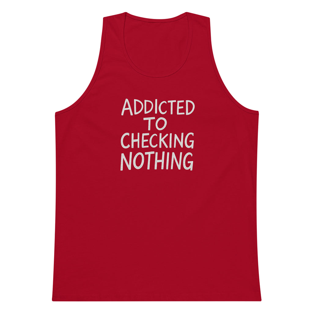 Addicted to Checking Nothing sarcastic tank top - premium, front view