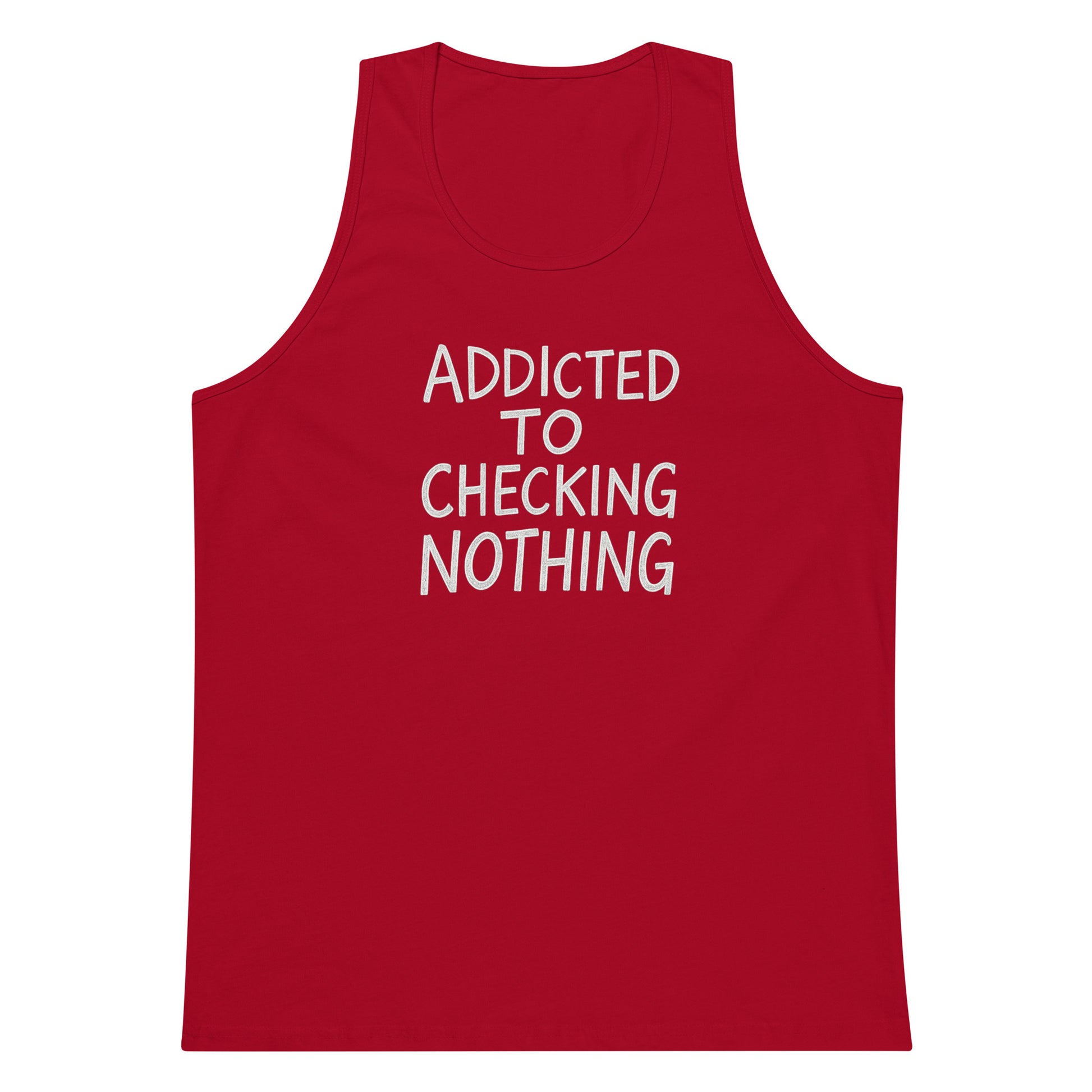 Addicted to Checking Nothing sarcastic tank top - premium, front view