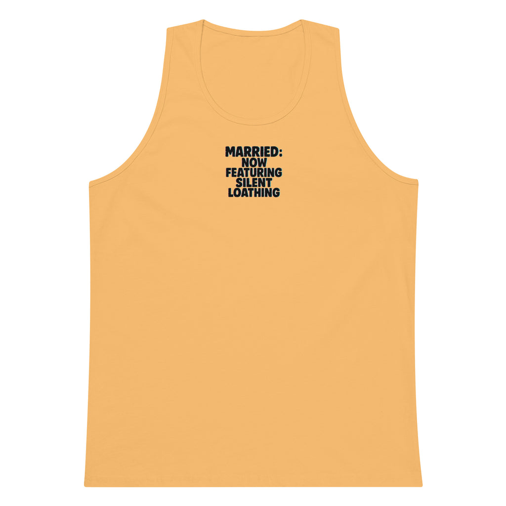 Married: Now Featuring Silent Loathing - Sarcastic Tank Top | PureSarcasm in Premium Tank - Front View | Sarcastic Tank top | PureSarcasm