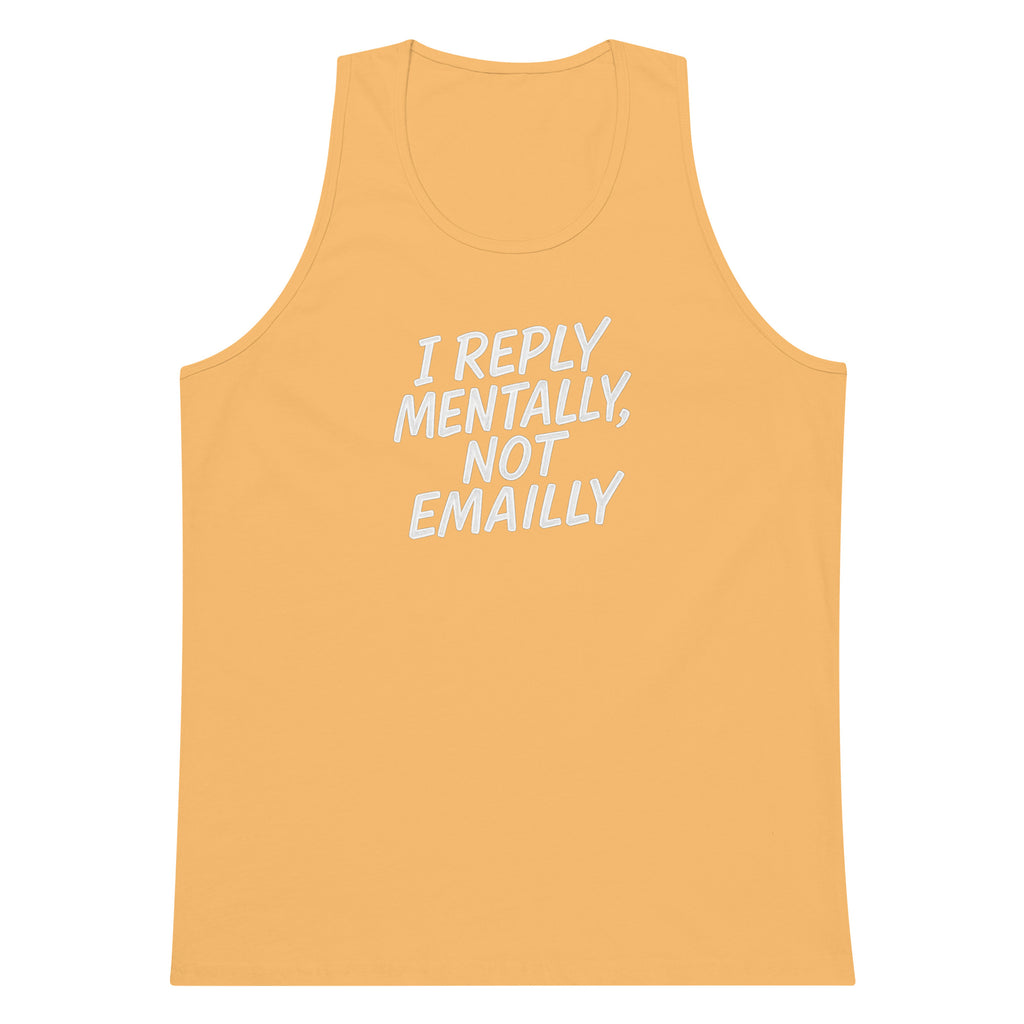 I Reply Mentally, Not Emailly sarcastic tank top - premium, front view
