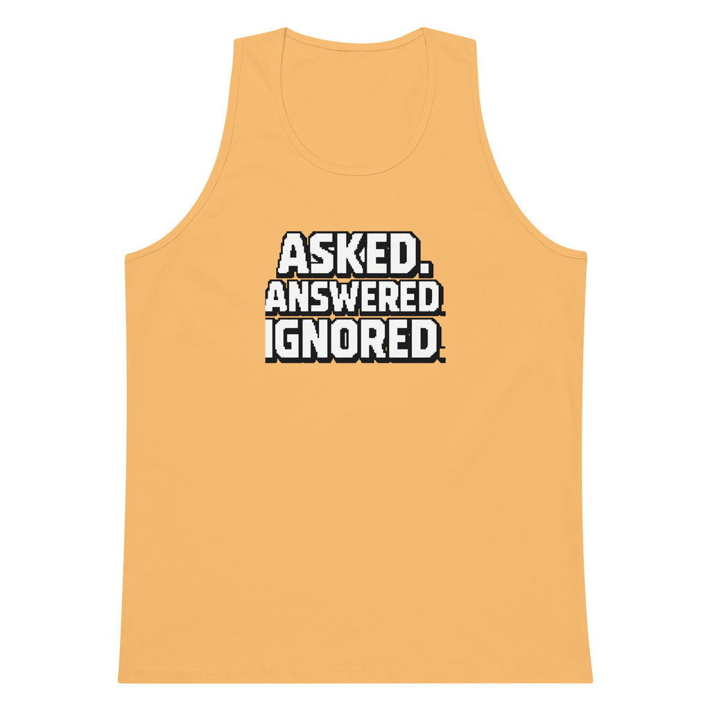 Asked. Answered. Ignored. sarcastic tank top - premium, front view
