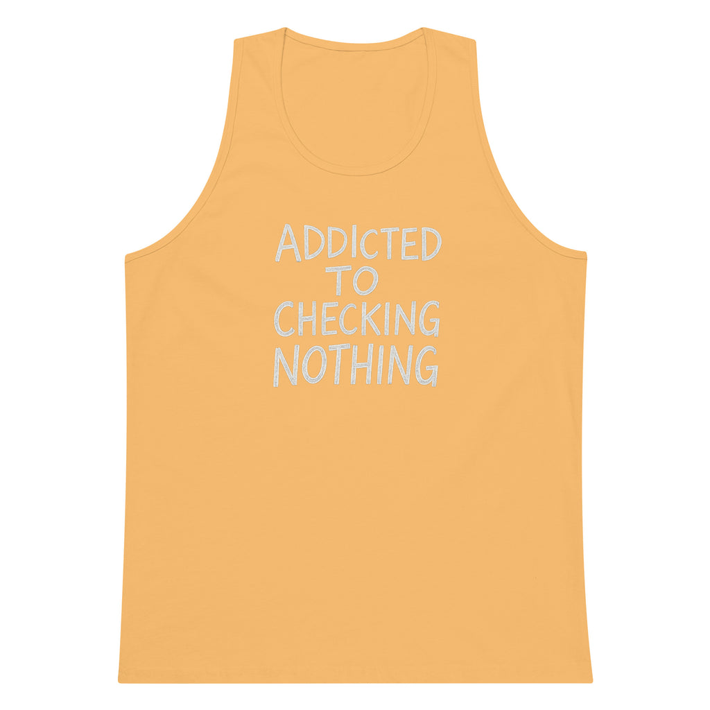 Addicted to Checking Nothing sarcastic tank top - premium, front view