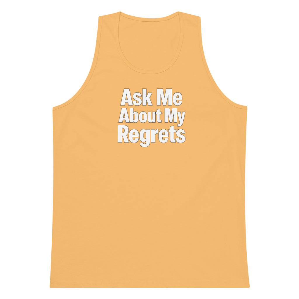Ask Me About My Regrets sarcastic tank top - premium, front view