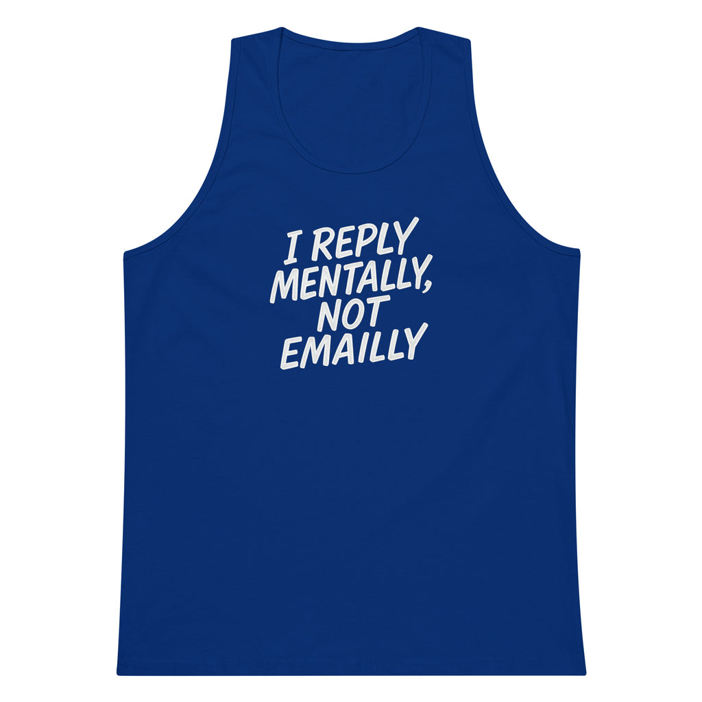 I Reply Mentally, Not Emailly sarcastic tank top - premium, front view