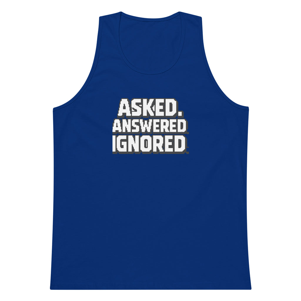Asked. Answered. Ignored. sarcastic tank top - premium, front view