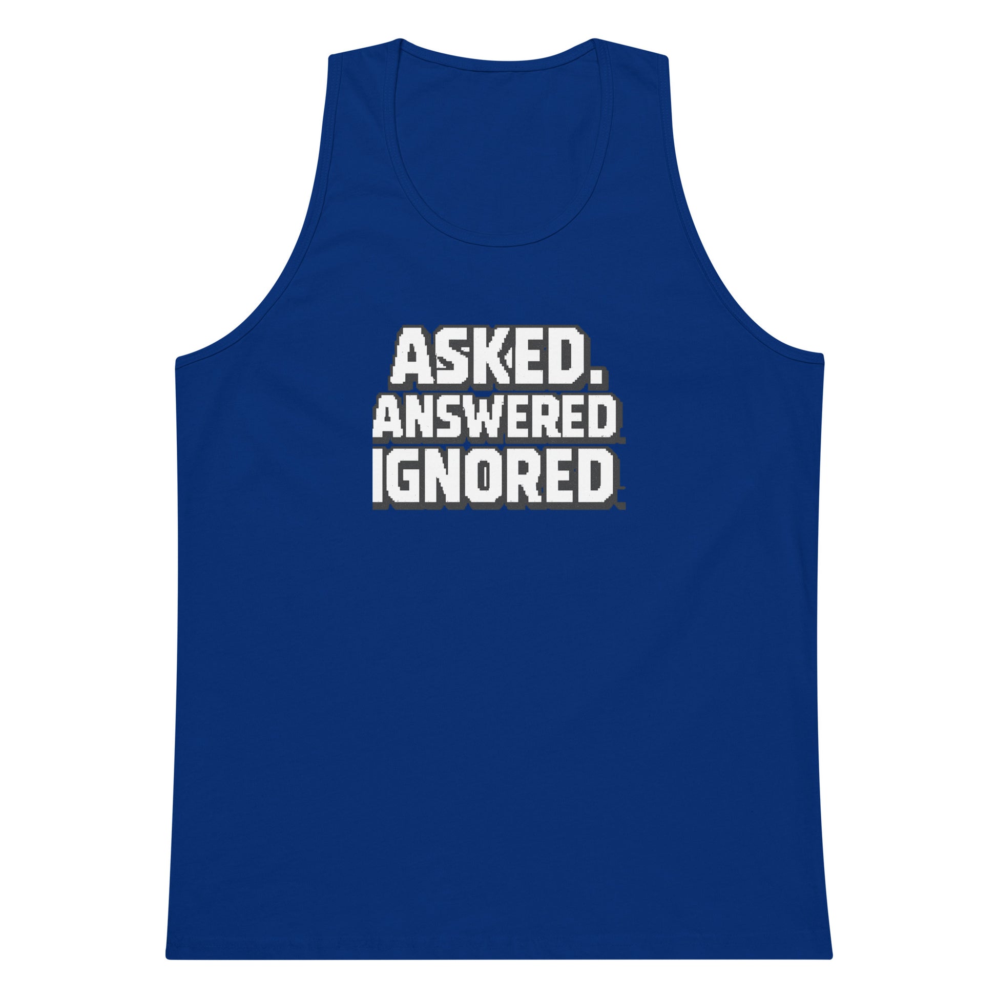 Asked. Answered. Ignored. sarcastic tank top - premium, front view