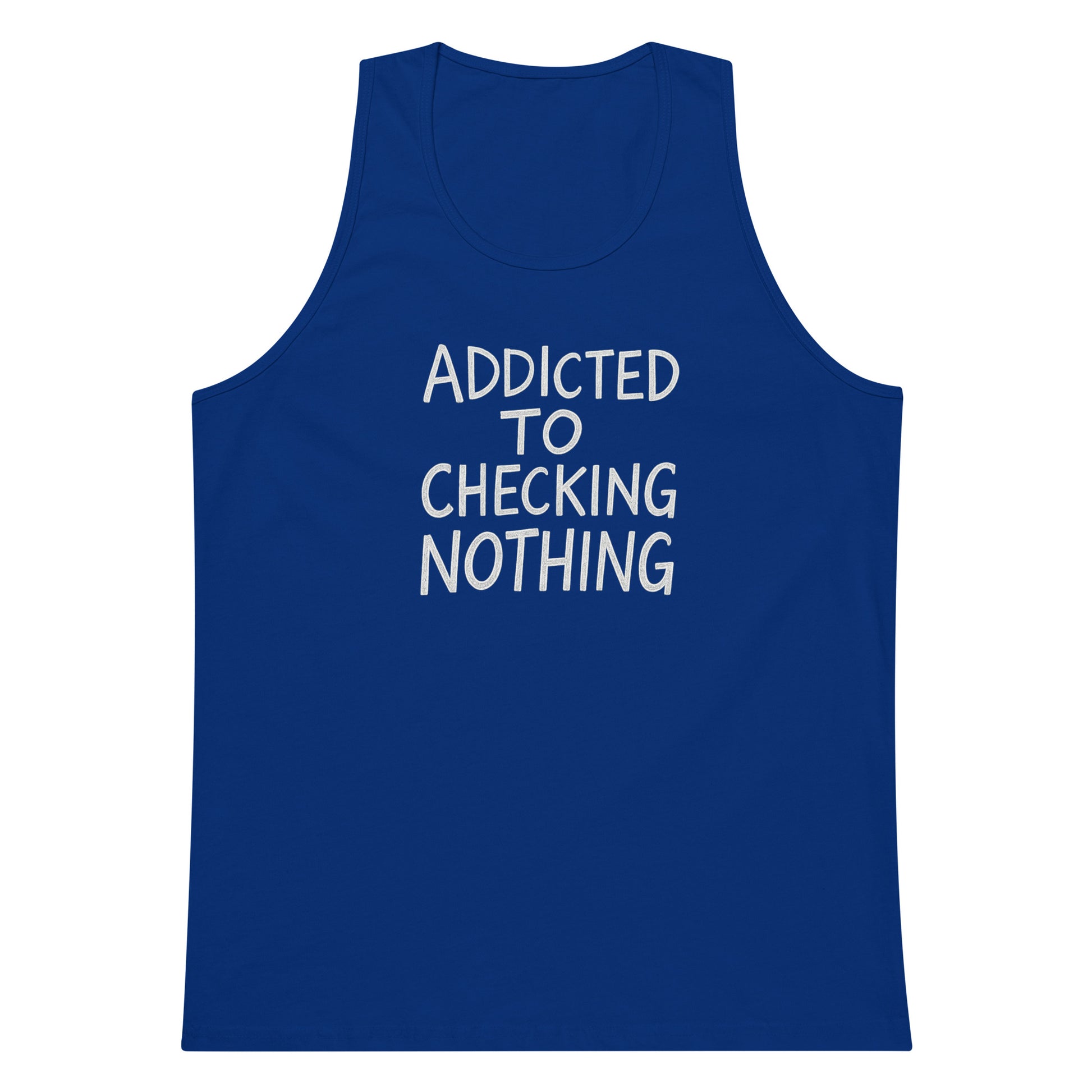 Addicted to Checking Nothing sarcastic tank top - premium, front view
