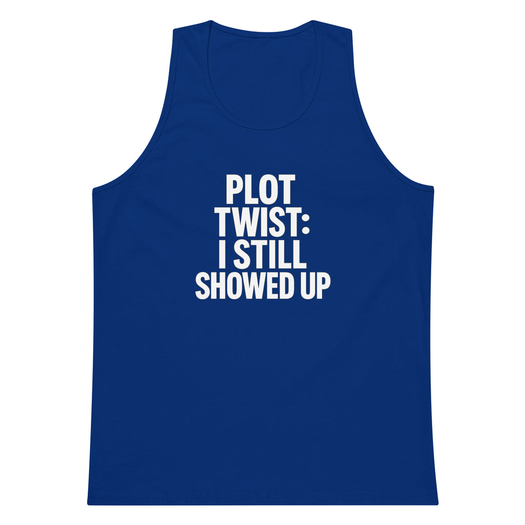 Plot Twist: I Still Showed Up sarcastic tank top - premium, front view