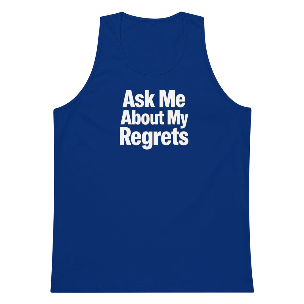 Ask Me About My Regrets sarcastic tank top - premium, front view