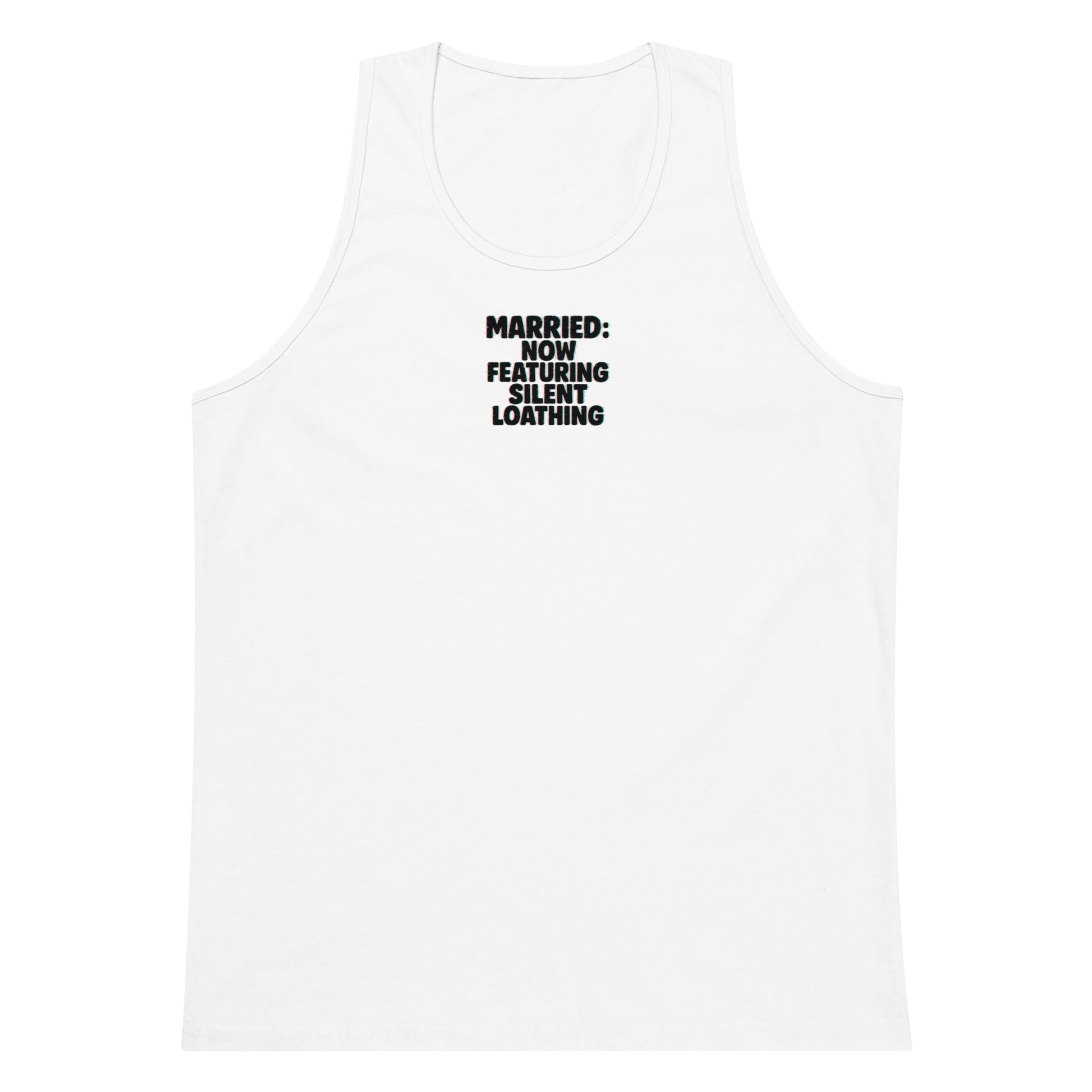 Married: Now Featuring Silent Loathing - Sarcastic Tank Top | PureSarcasm in Premium Tank - Front View | Sarcastic Tank top | PureSarcasm