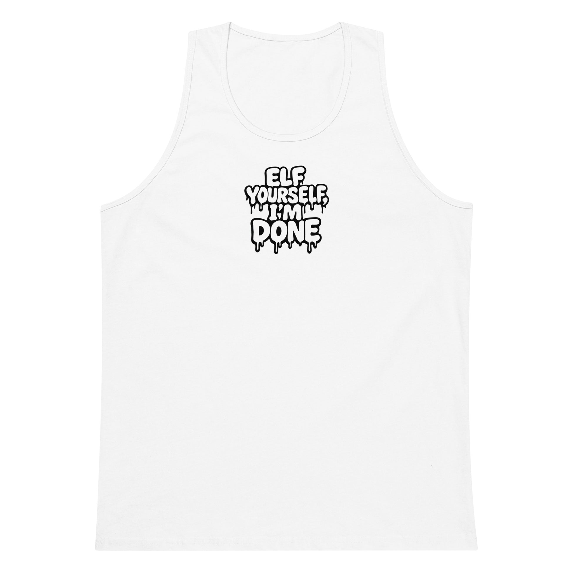 Elf Yourself, I'm Done - Sarcastic Tank Top | PureSarcasm in Premium Tank - Front View | Sarcastic Tank top | PureSarcasm