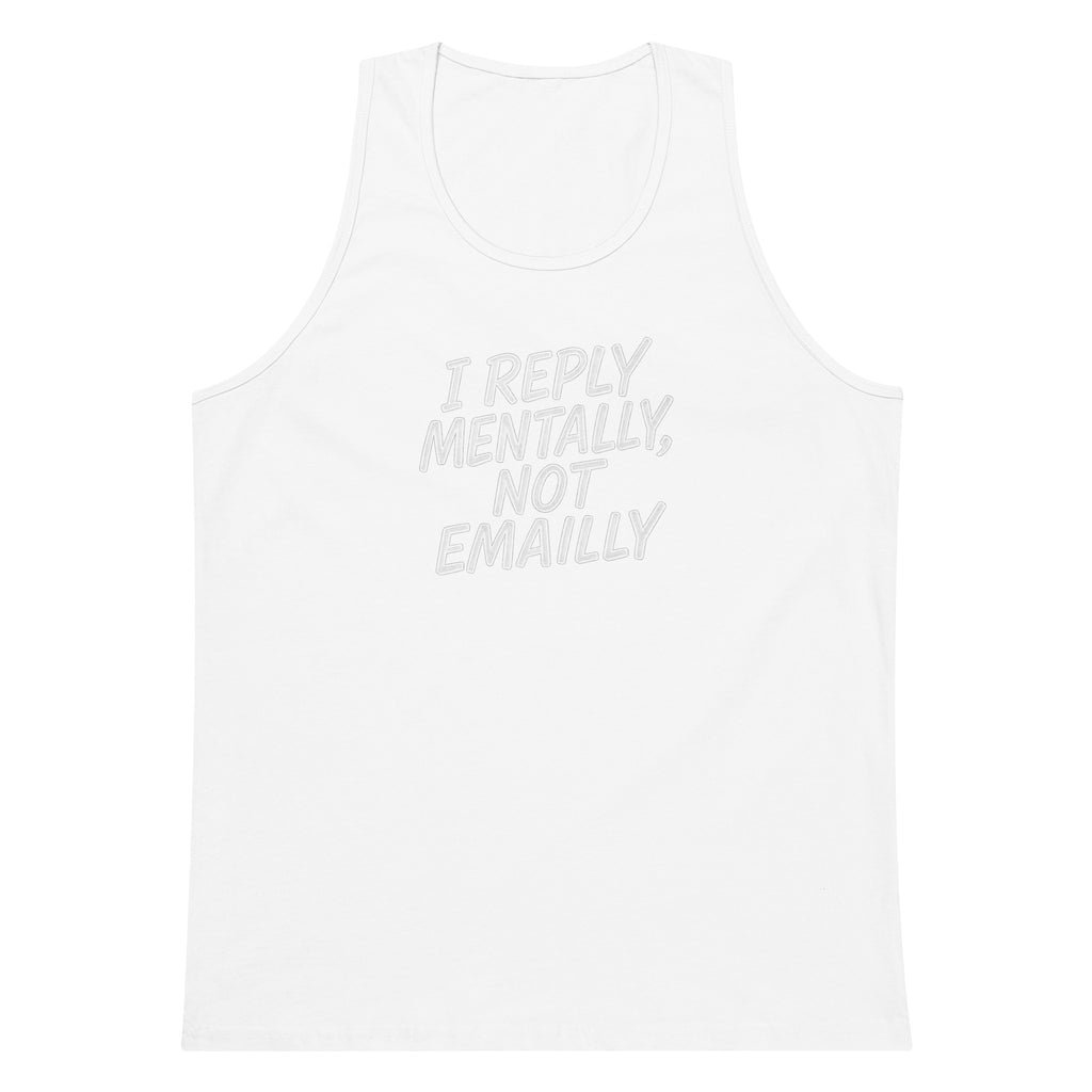 I Reply Mentally, Not Emailly sarcastic tank top - premium, front view