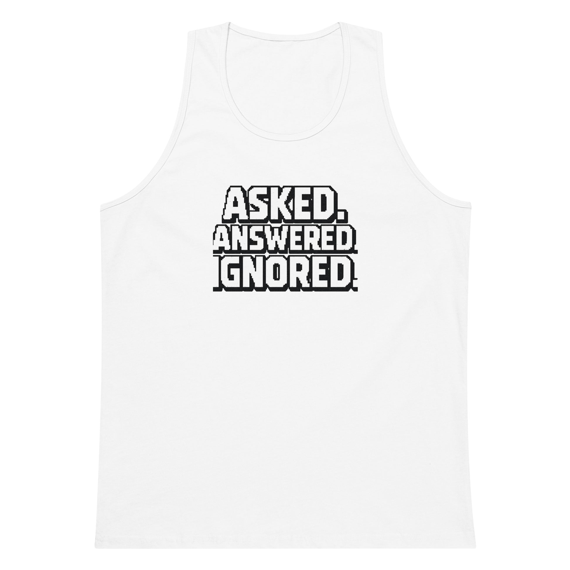 Asked. Answered. Ignored. sarcastic tank top - premium, front view