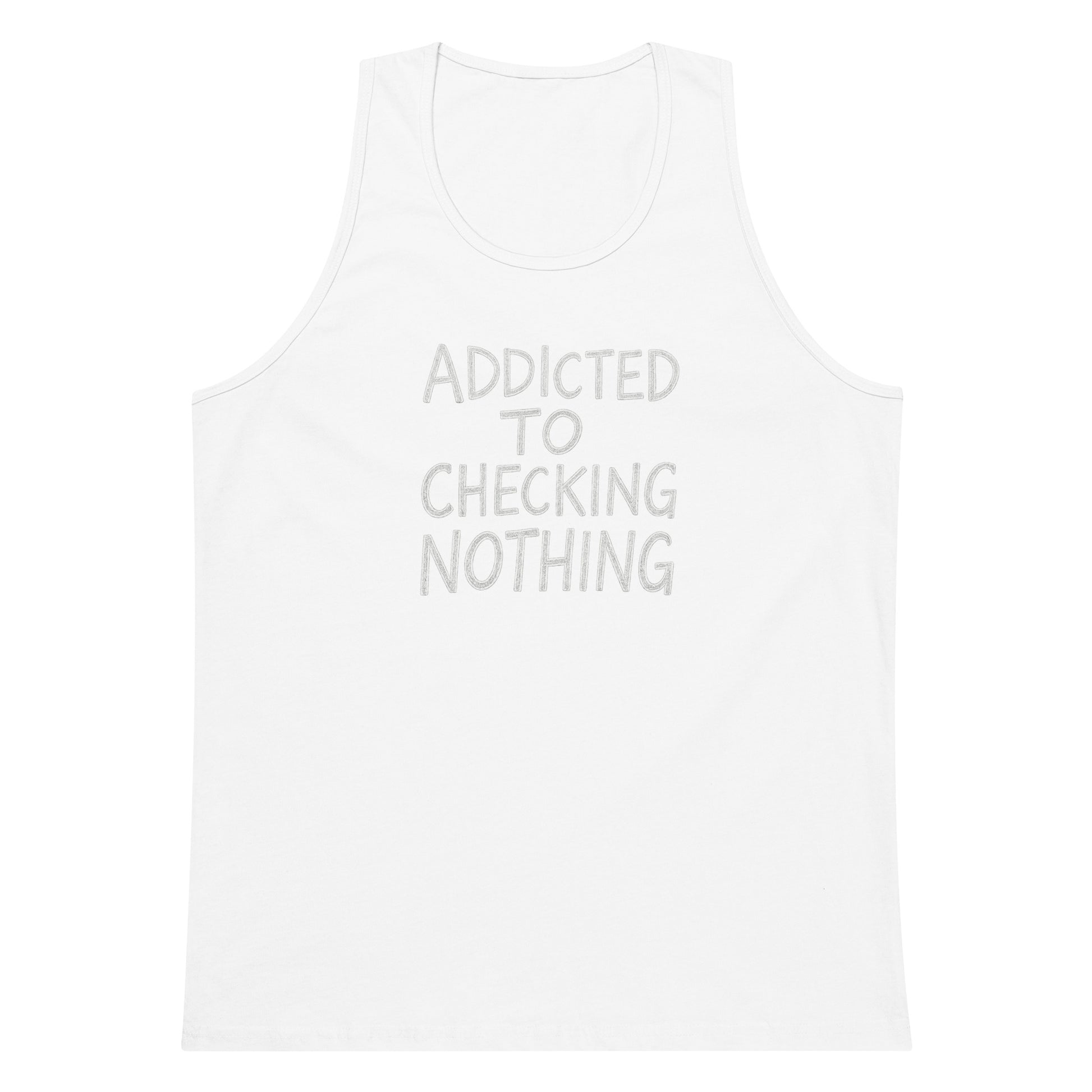 Addicted to Checking Nothing sarcastic tank top - premium, front view