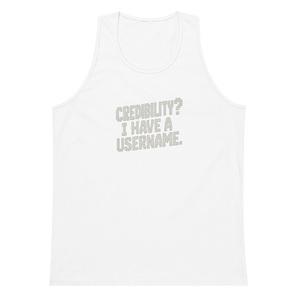 Credibility? I Have a Username. sarcastic tank top - premium, front view