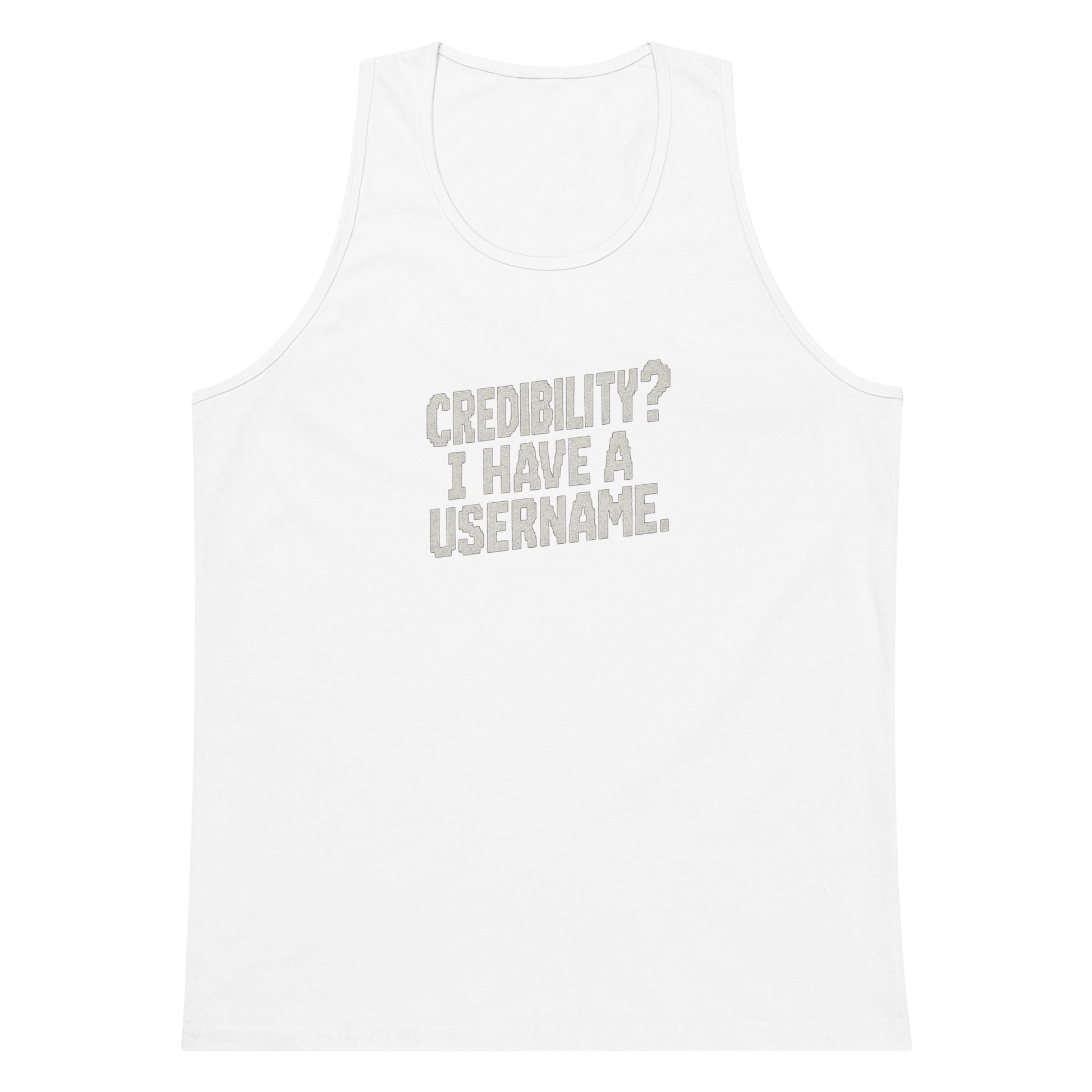 Credibility? I Have a Username. sarcastic tank top - premium, front view