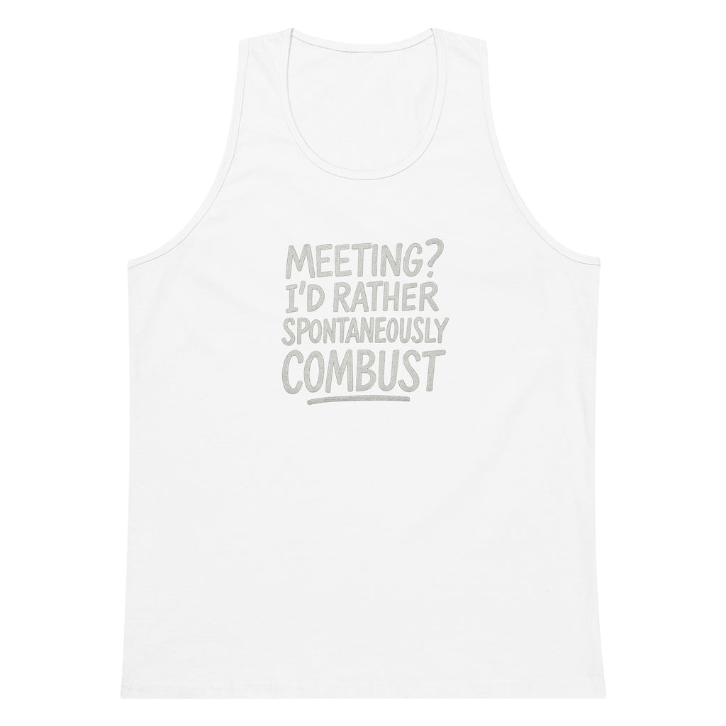 Meeting? I’d Rather Spontaneously Combust sarcastic tank top - premium, front view