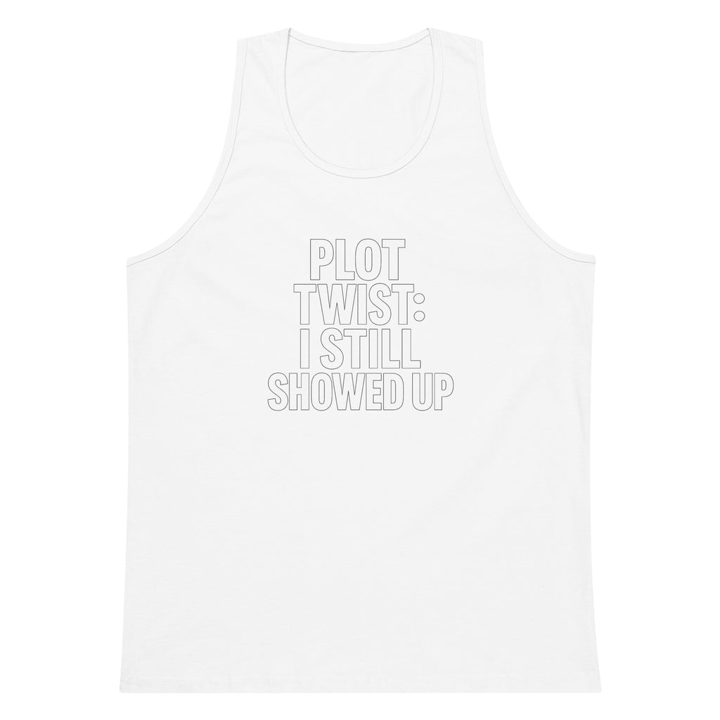 Plot Twist: I Still Showed Up sarcastic tank top - premium, front view