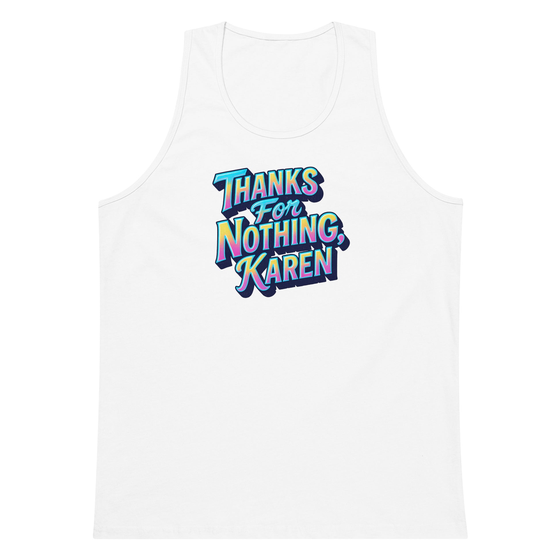 Thanks For Nothing, Karen - Sarcastic Tank Tops | PureSarcasm in Premium Tank - Front View | Sarcastic Tank Tops | PureSarcasm