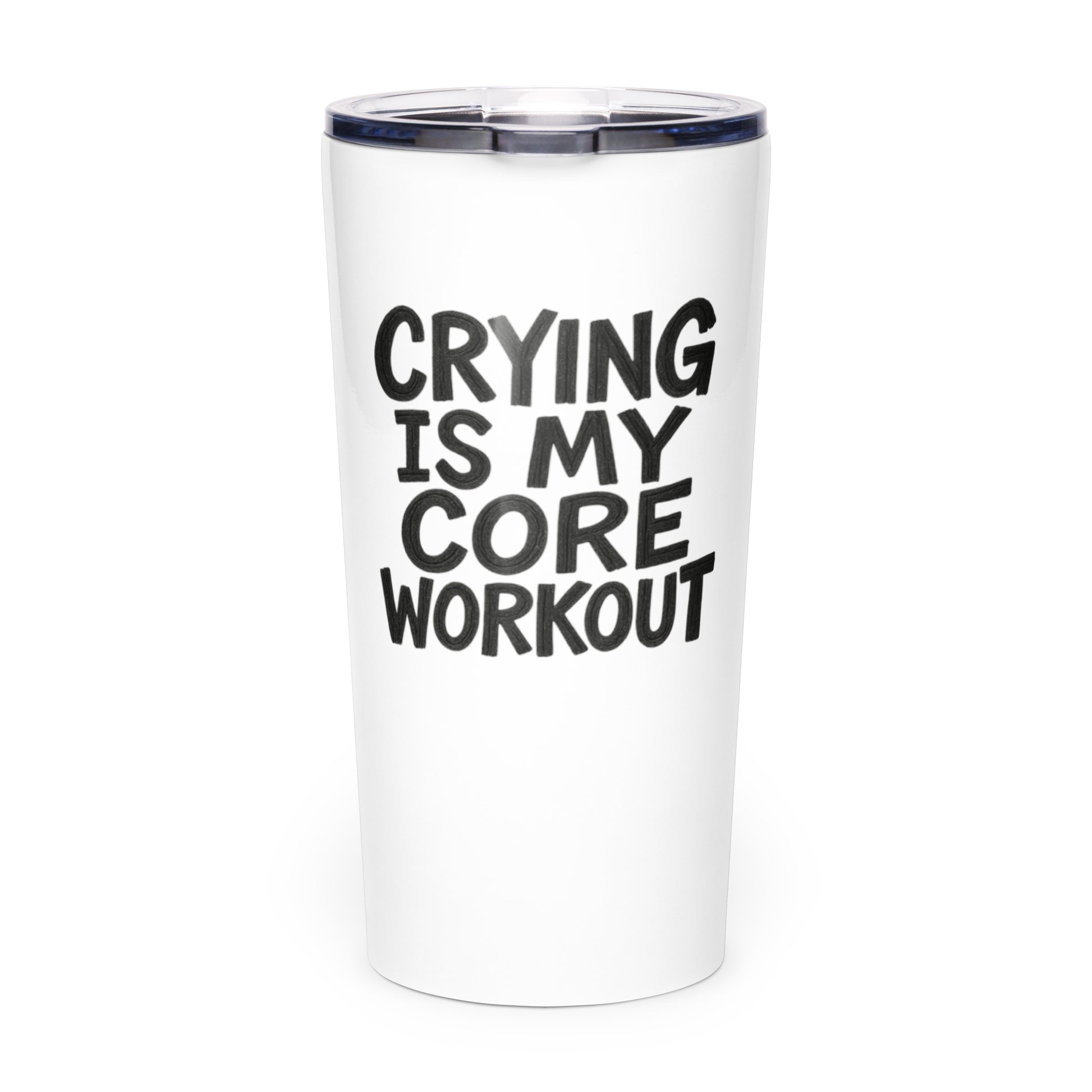 Crying Is My Core Workout - Sarcastic Tumbler - Front View | Sarcastic Tumbler | PureSarcasm