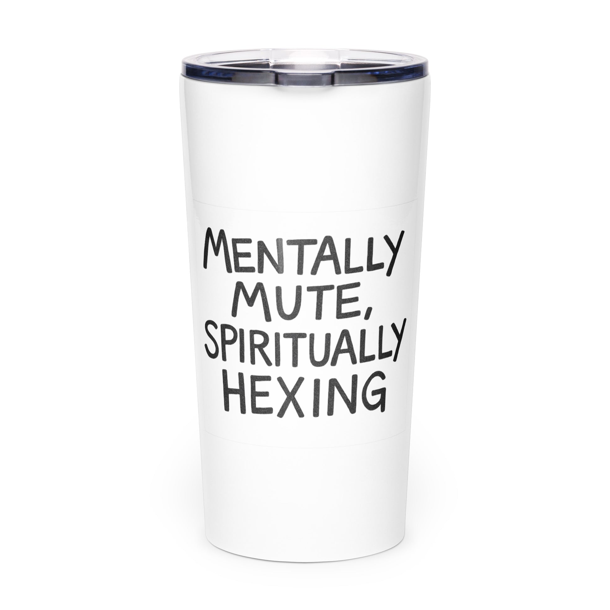 Mentally Mute, Spiritually Hexing - Sarcastic Tumbler - Front View | Sarcastic Tumbler | PureSarcasm