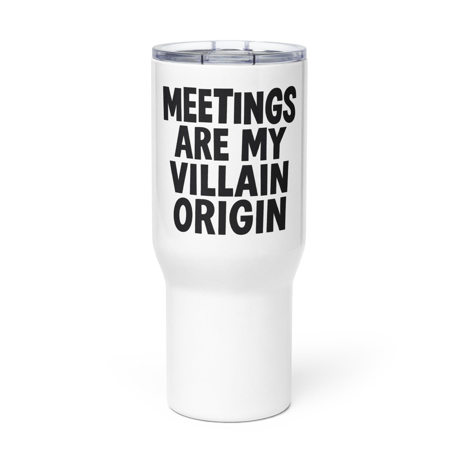 Meetings Are My Villain Origin - Sarcastic Tumbler in Mug With A - Front View | Sarcastic Tumbler | PureSarcasm