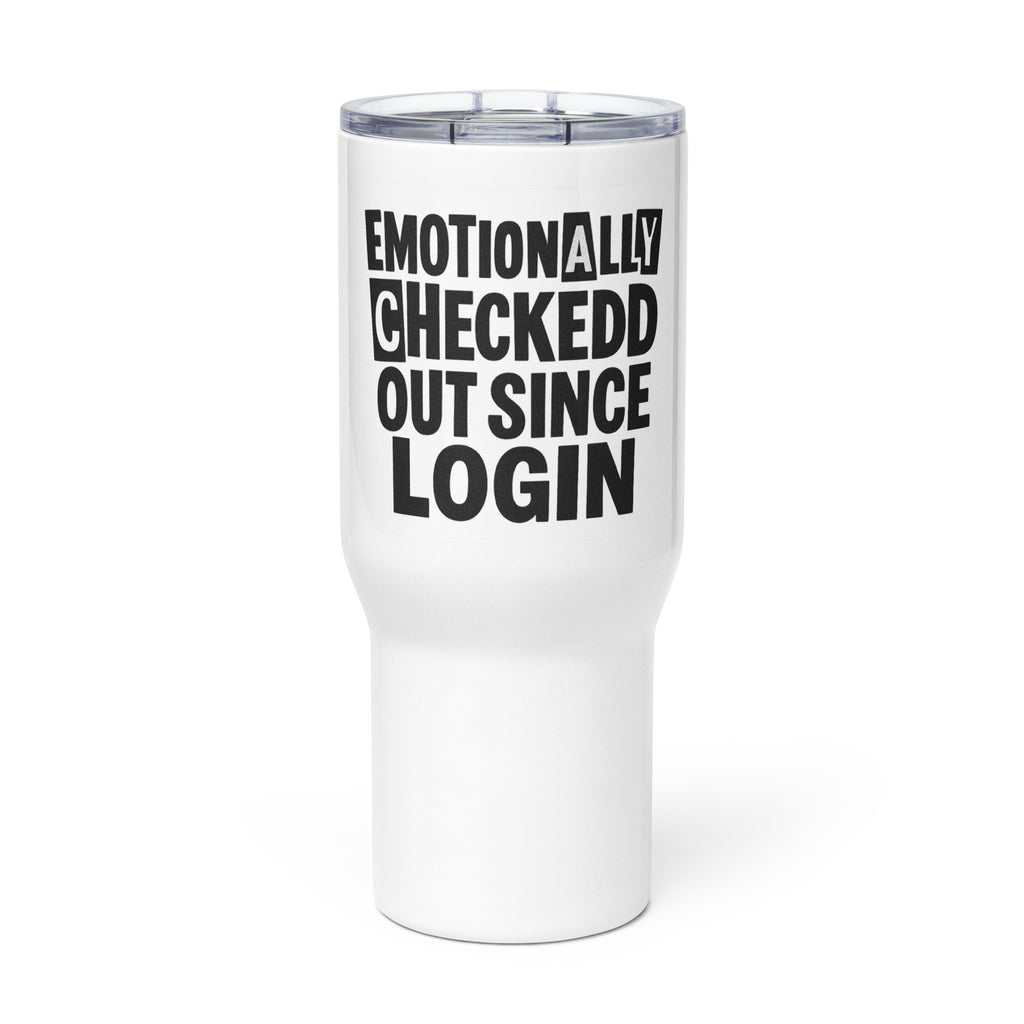 Emotionally Checked Out Since Login sarcastic tumbler - with a, front view
