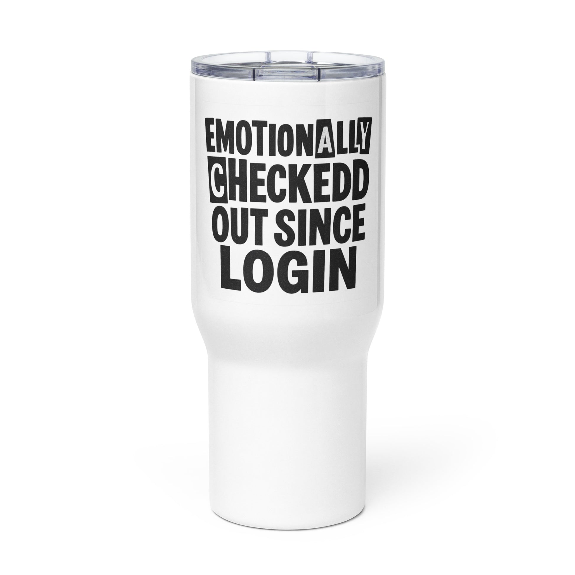 Emotionally Checked Out Since Login sarcastic tumbler - with a, front view