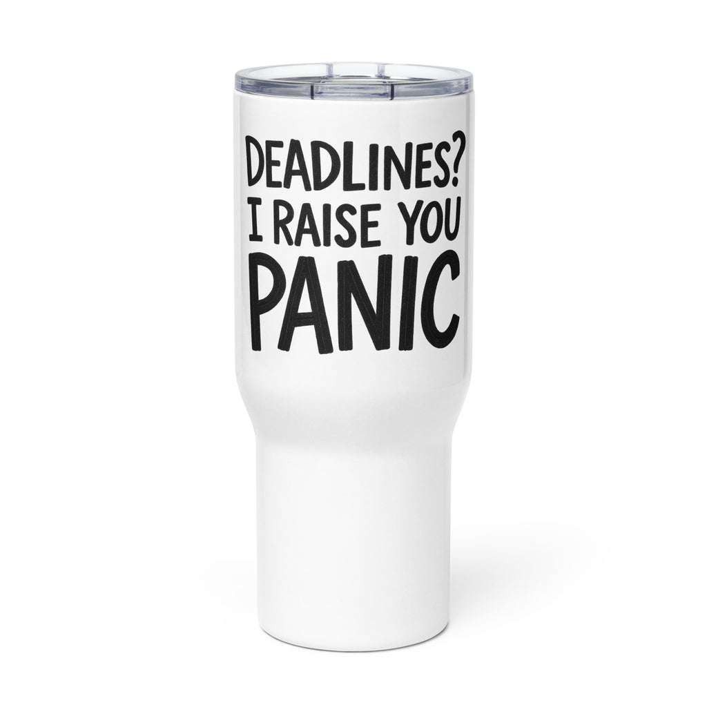 Deadlines? I Raise You Panic sarcastic tumbler - with a, front view