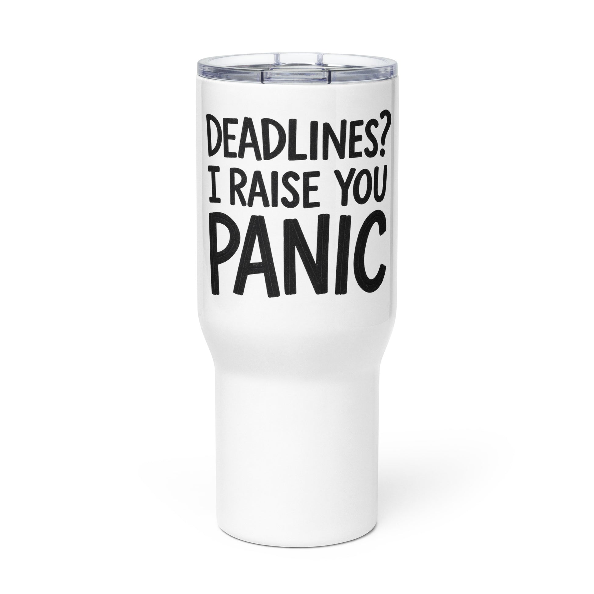 Deadlines? I Raise You Panic sarcastic tumbler - with a, front view