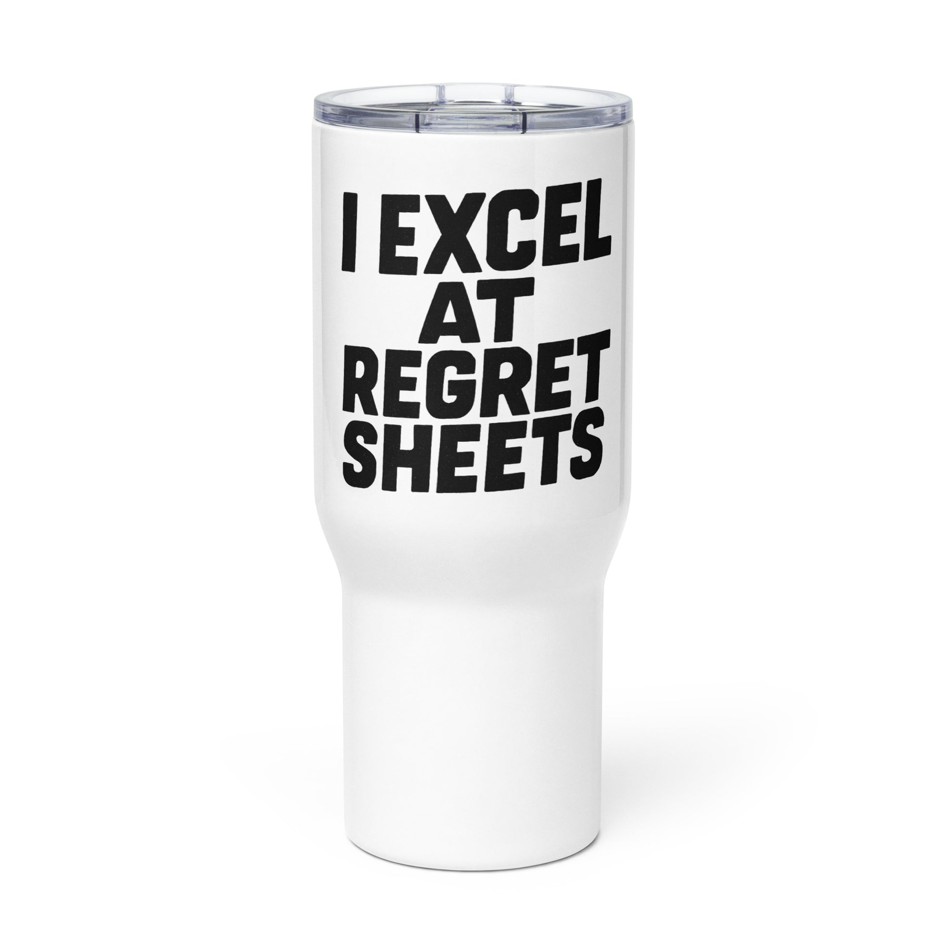 I Excel at Regret Sheets - Sarcastic Tumbler in Mug With A - Front View | Sarcastic Tumbler | PureSarcasm