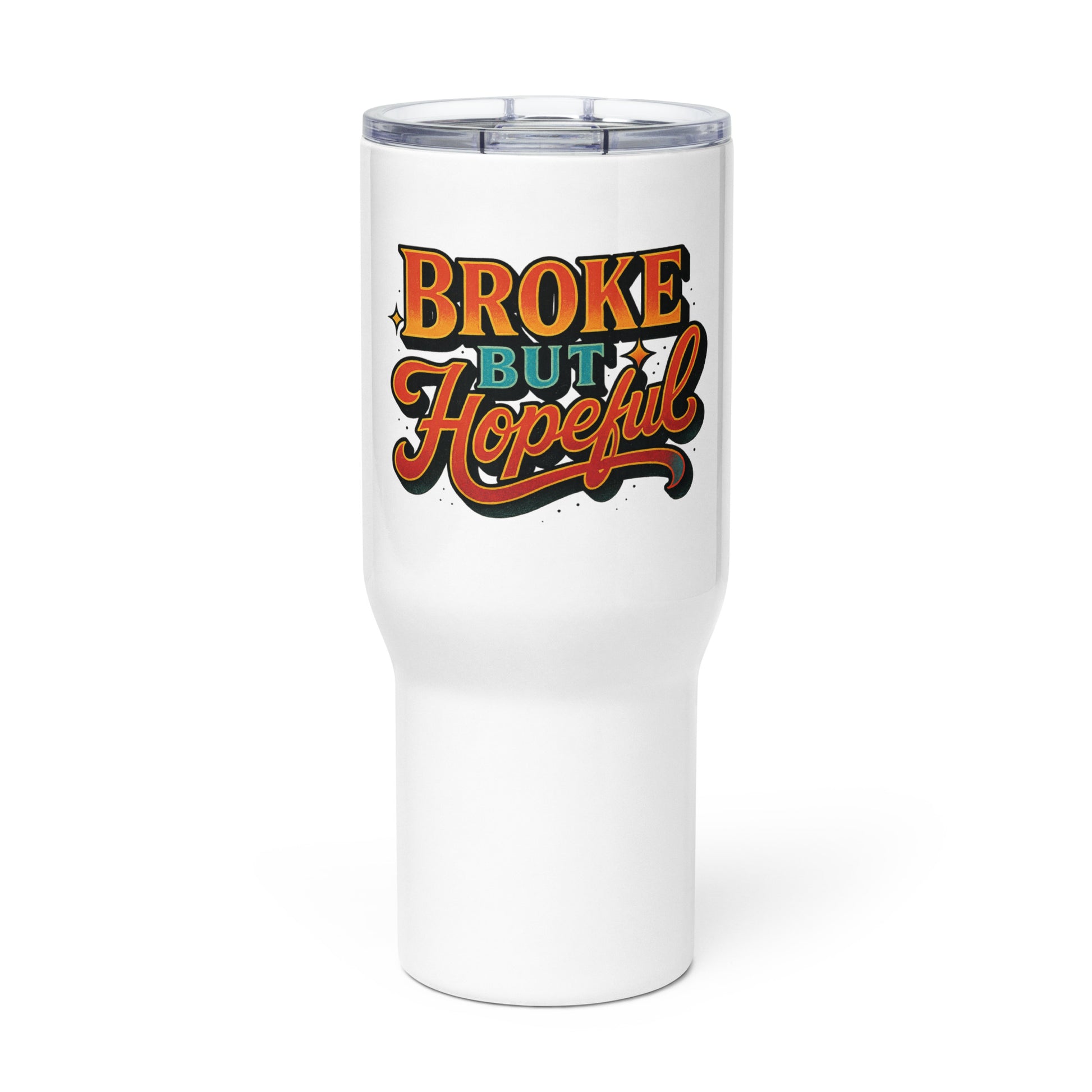 Broke But Hopeful - Sarcastic Tumblers | PureSarcasm in Mug With A - Front View | Sarcastic Tumblers | PureSarcasm