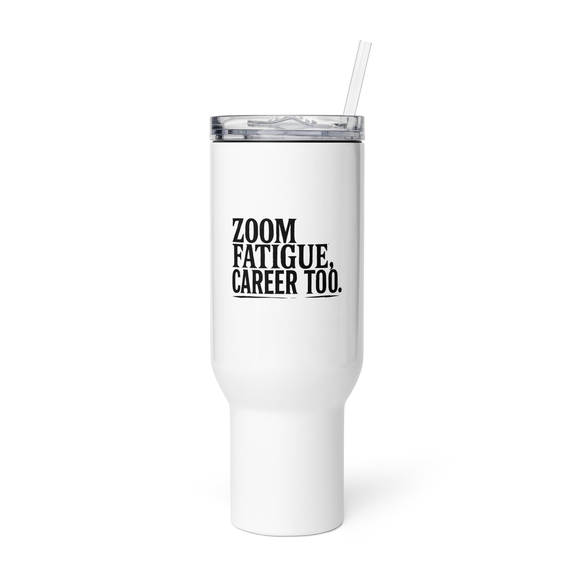 Zoom Fatigue, Career Too - Sarcastic Tumbler | PureSarcasm in Mug With A - Front View | Sarcastic Tumbler | PureSarcasm