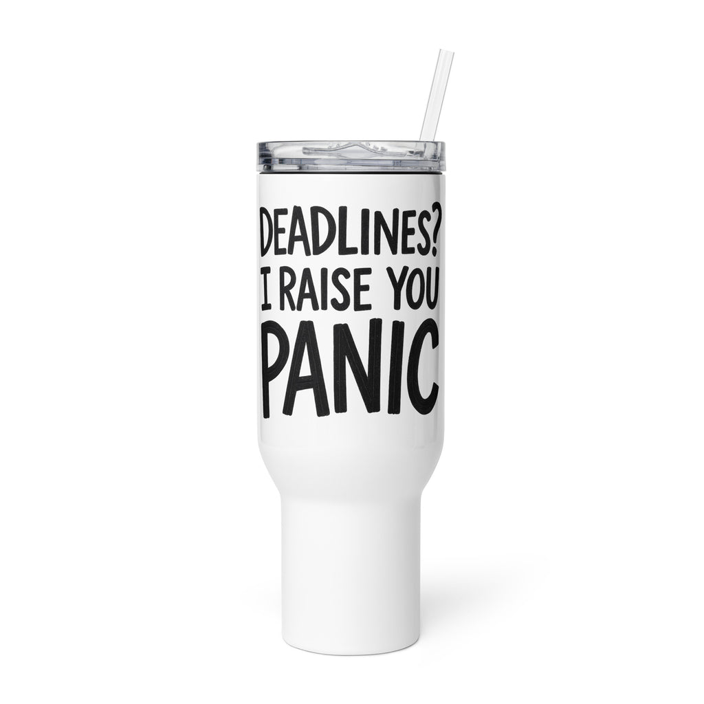 Deadlines? I Raise You Panic sarcastic tumbler - with a, front view
