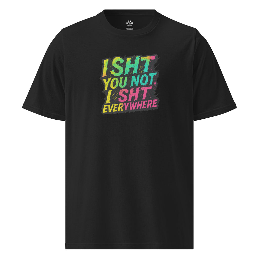 I Sht You Not, I Sht Everywhere - Sarcastic T-Shirts | PureSarcasm in T Shirt Black - Front View | Sarcastic T-Shirts | PureSarcasm