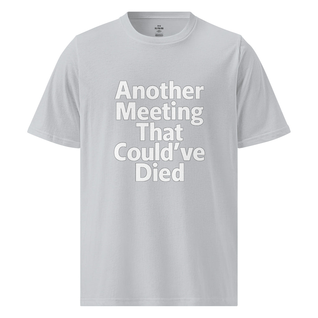 Another Meeting That Could’ve Died sarcastic t-shirt - t grey, front view