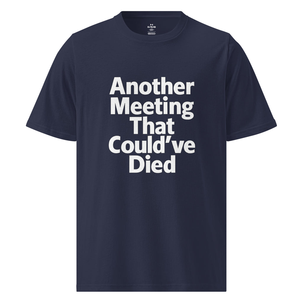Another Meeting That Could’ve Died sarcastic t-shirt - t navy, front view