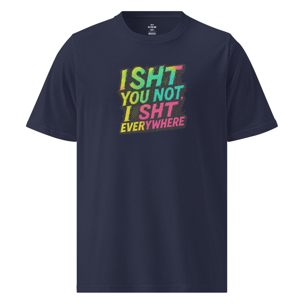 I Sht You Not, I Sht Everywhere - Sarcastic T-Shirts | PureSarcasm in T Shirt Navy - Front View | Sarcastic T-Shirts | PureSarcasm